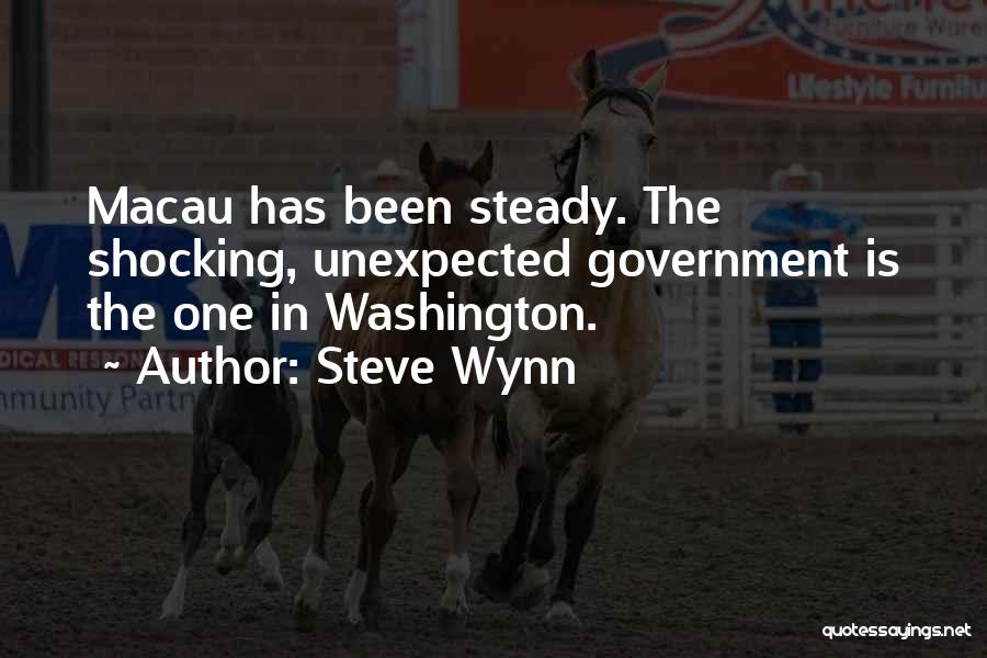 Steve Wynn Quotes: Macau Has Been Steady. The Shocking, Unexpected Government Is The One In Washington.