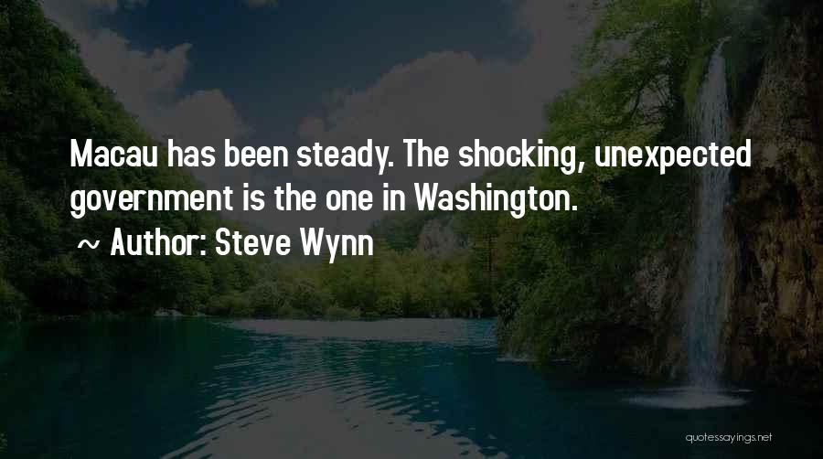 Steve Wynn Quotes: Macau Has Been Steady. The Shocking, Unexpected Government Is The One In Washington.