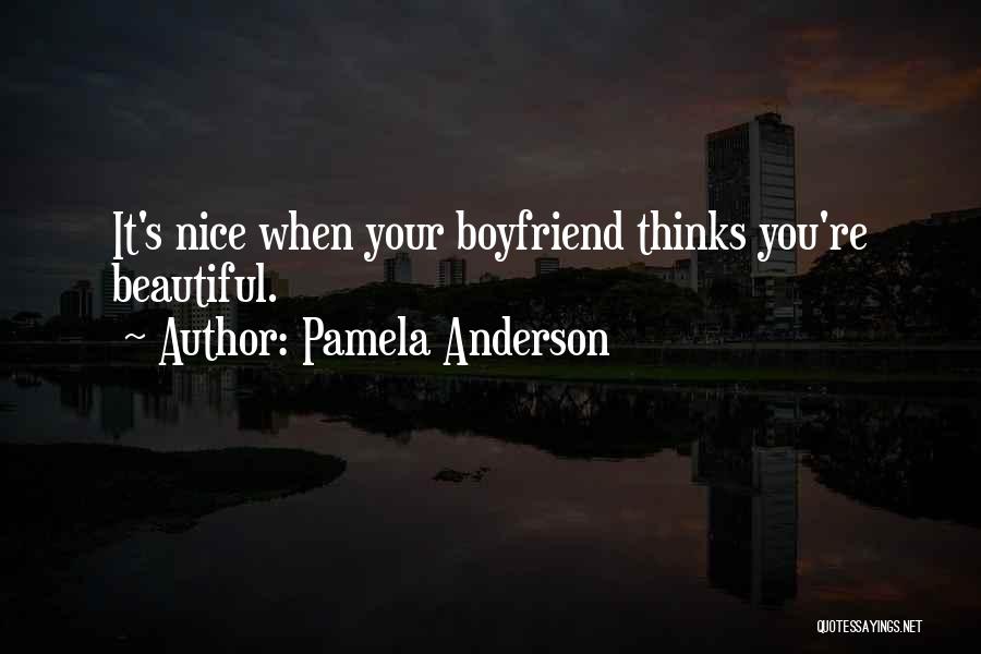 Pamela Anderson Quotes: It's Nice When Your Boyfriend Thinks You're Beautiful.