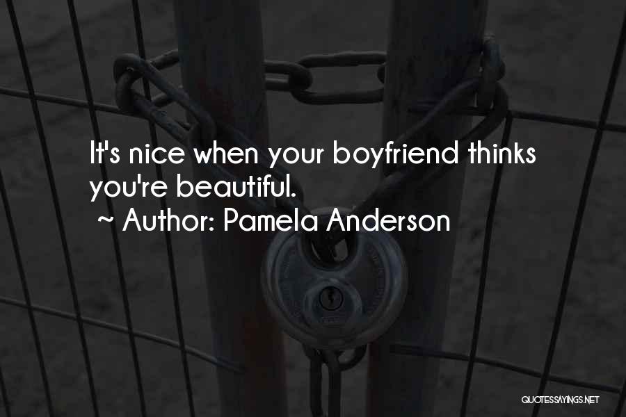 Pamela Anderson Quotes: It's Nice When Your Boyfriend Thinks You're Beautiful.