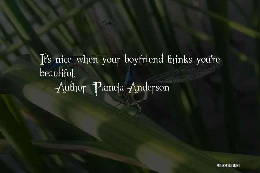 Pamela Anderson Quotes: It's Nice When Your Boyfriend Thinks You're Beautiful.