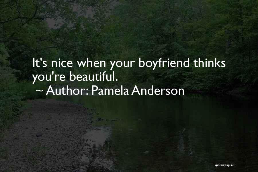 Pamela Anderson Quotes: It's Nice When Your Boyfriend Thinks You're Beautiful.