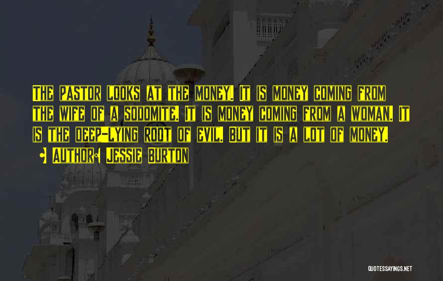 Jessie Burton Quotes: The Pastor Looks At The Money. It Is Money Coming From The Wife Of A Sodomite. It Is Money Coming