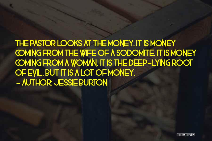 Jessie Burton Quotes: The Pastor Looks At The Money. It Is Money Coming From The Wife Of A Sodomite. It Is Money Coming