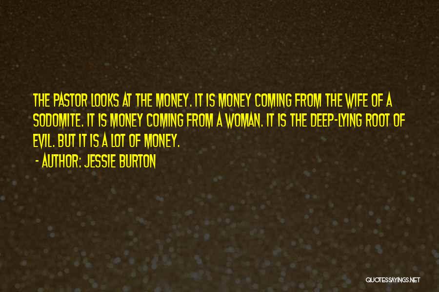 Jessie Burton Quotes: The Pastor Looks At The Money. It Is Money Coming From The Wife Of A Sodomite. It Is Money Coming