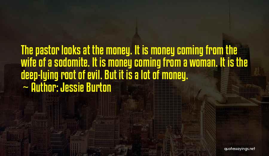 Jessie Burton Quotes: The Pastor Looks At The Money. It Is Money Coming From The Wife Of A Sodomite. It Is Money Coming