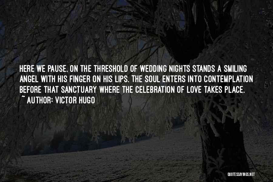 Victor Hugo Quotes: Here We Pause. On The Threshold Of Wedding Nights Stands A Smiling Angel With His Finger On His Lips. The