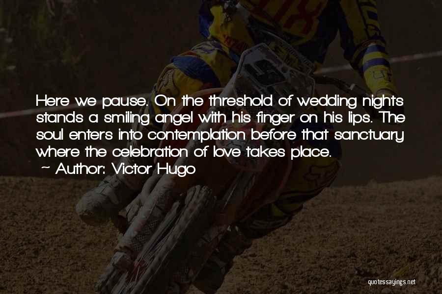 Victor Hugo Quotes: Here We Pause. On The Threshold Of Wedding Nights Stands A Smiling Angel With His Finger On His Lips. The