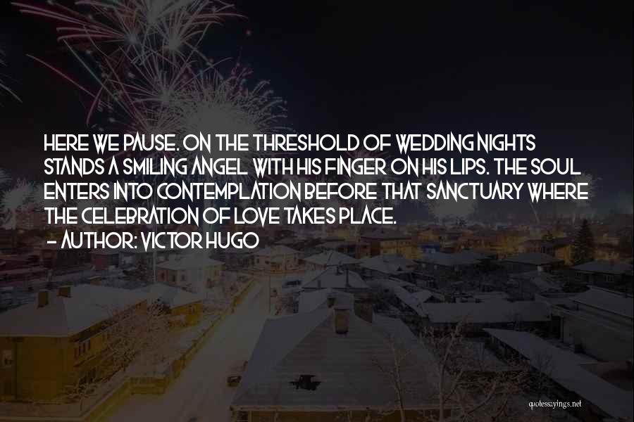 Victor Hugo Quotes: Here We Pause. On The Threshold Of Wedding Nights Stands A Smiling Angel With His Finger On His Lips. The