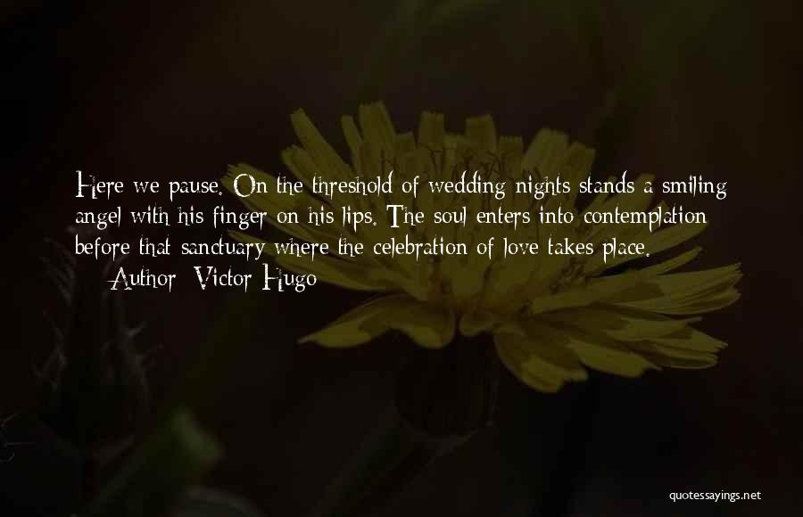 Victor Hugo Quotes: Here We Pause. On The Threshold Of Wedding Nights Stands A Smiling Angel With His Finger On His Lips. The