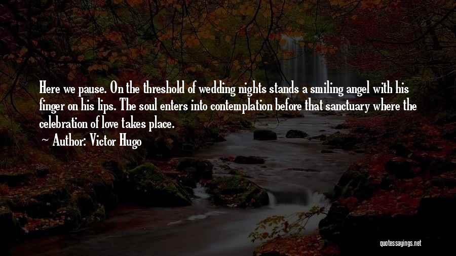 Victor Hugo Quotes: Here We Pause. On The Threshold Of Wedding Nights Stands A Smiling Angel With His Finger On His Lips. The