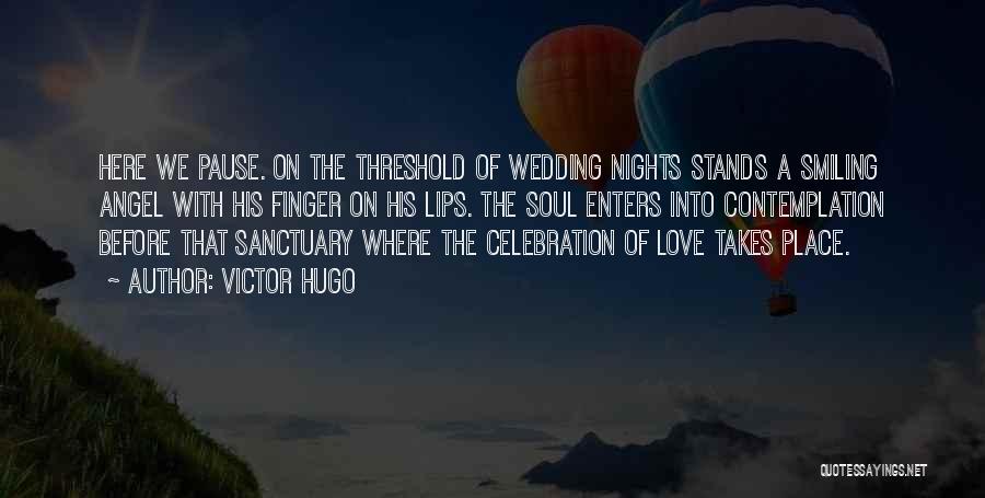 Victor Hugo Quotes: Here We Pause. On The Threshold Of Wedding Nights Stands A Smiling Angel With His Finger On His Lips. The