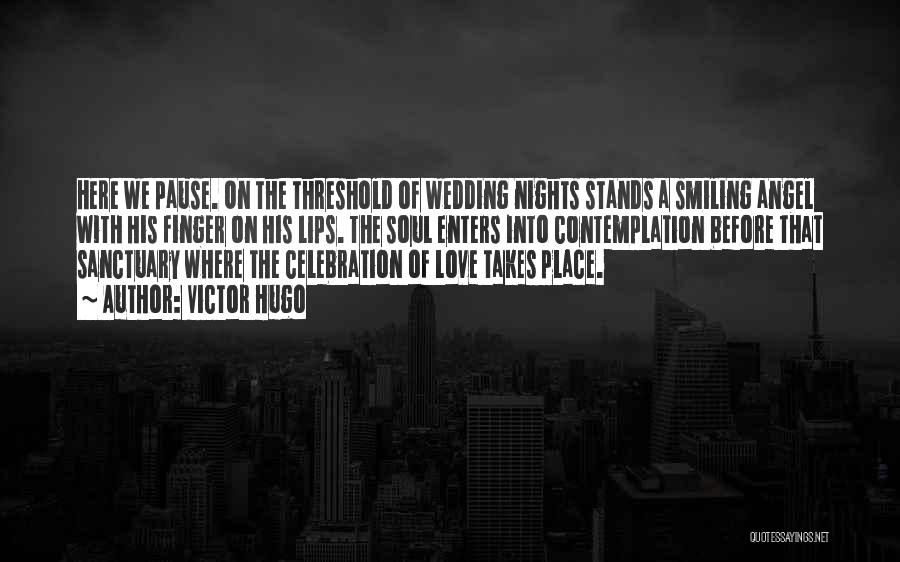 Victor Hugo Quotes: Here We Pause. On The Threshold Of Wedding Nights Stands A Smiling Angel With His Finger On His Lips. The