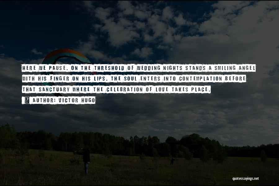Victor Hugo Quotes: Here We Pause. On The Threshold Of Wedding Nights Stands A Smiling Angel With His Finger On His Lips. The