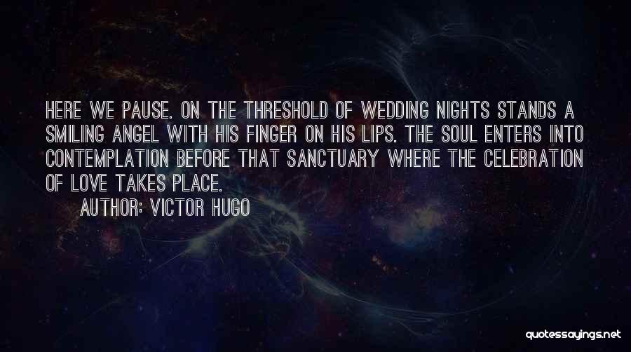 Victor Hugo Quotes: Here We Pause. On The Threshold Of Wedding Nights Stands A Smiling Angel With His Finger On His Lips. The