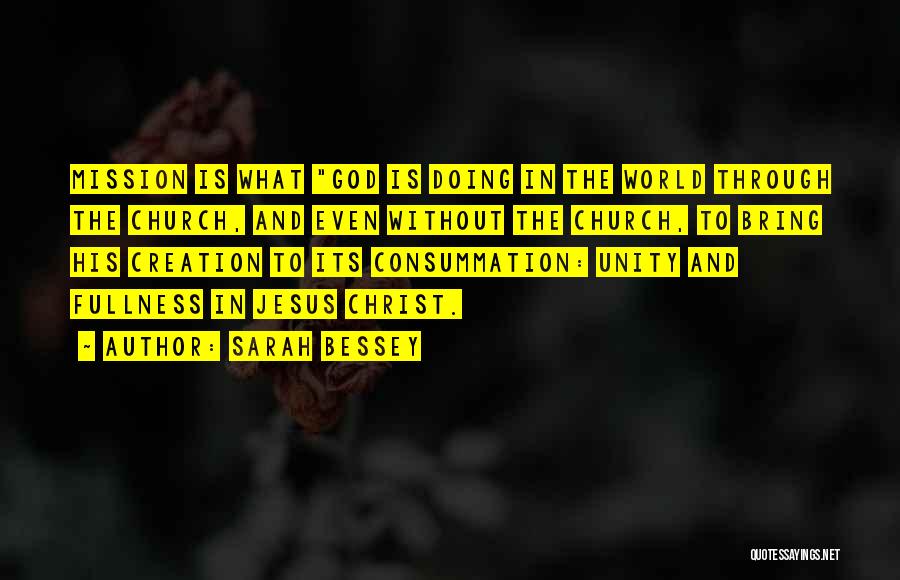 Sarah Bessey Quotes: Mission Is What God Is Doing In The World Through The Church, And Even Without The Church, To Bring His