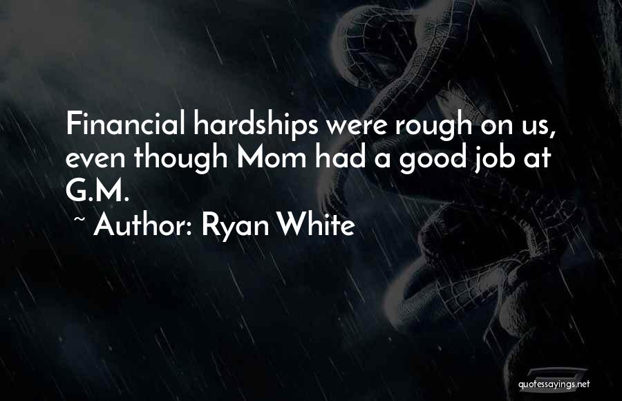 Ryan White Quotes: Financial Hardships Were Rough On Us, Even Though Mom Had A Good Job At G.m.