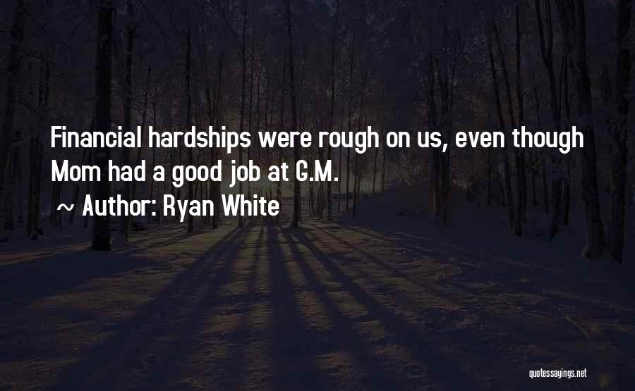 Ryan White Quotes: Financial Hardships Were Rough On Us, Even Though Mom Had A Good Job At G.m.