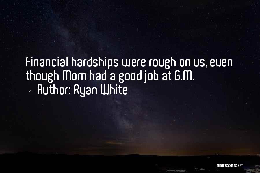 Ryan White Quotes: Financial Hardships Were Rough On Us, Even Though Mom Had A Good Job At G.m.
