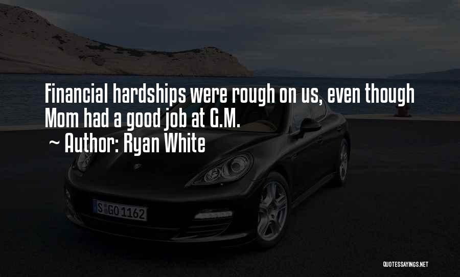 Ryan White Quotes: Financial Hardships Were Rough On Us, Even Though Mom Had A Good Job At G.m.