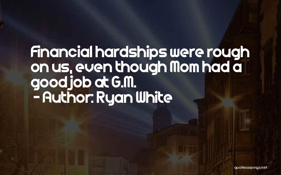 Ryan White Quotes: Financial Hardships Were Rough On Us, Even Though Mom Had A Good Job At G.m.