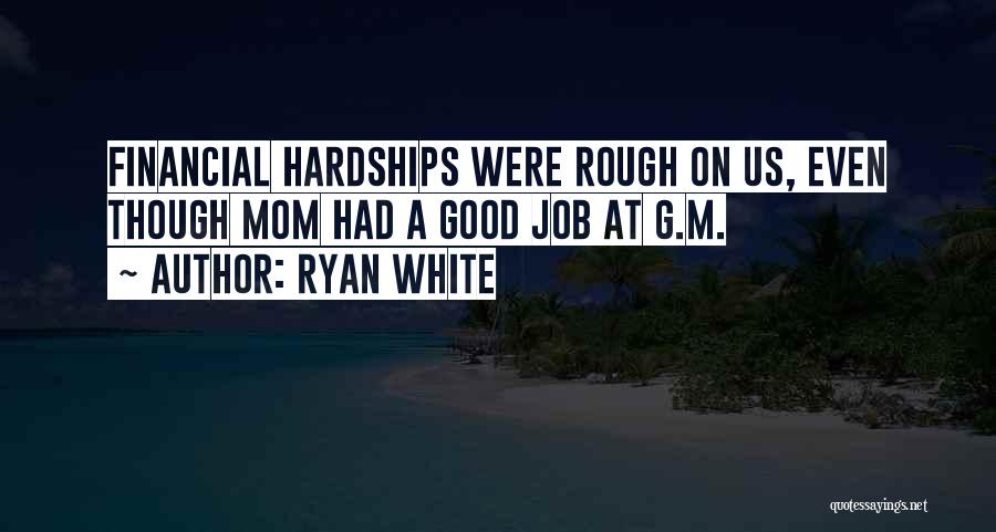 Ryan White Quotes: Financial Hardships Were Rough On Us, Even Though Mom Had A Good Job At G.m.