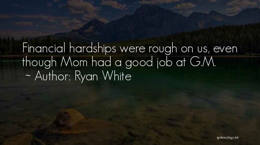 Ryan White Quotes: Financial Hardships Were Rough On Us, Even Though Mom Had A Good Job At G.m.