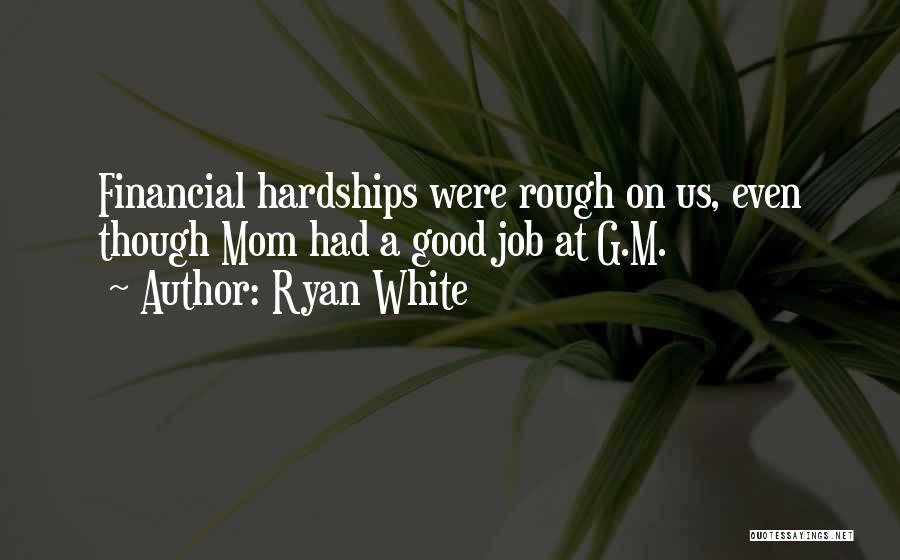 Ryan White Quotes: Financial Hardships Were Rough On Us, Even Though Mom Had A Good Job At G.m.