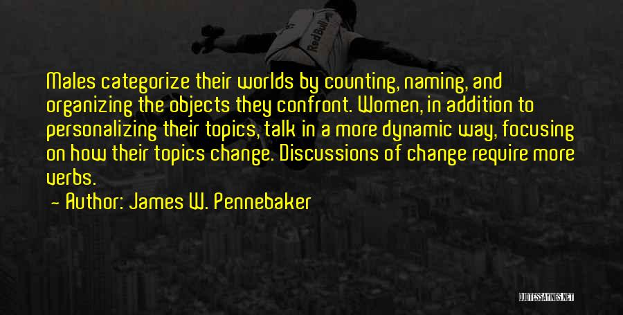James W. Pennebaker Quotes: Males Categorize Their Worlds By Counting, Naming, And Organizing The Objects They Confront. Women, In Addition To Personalizing Their Topics,