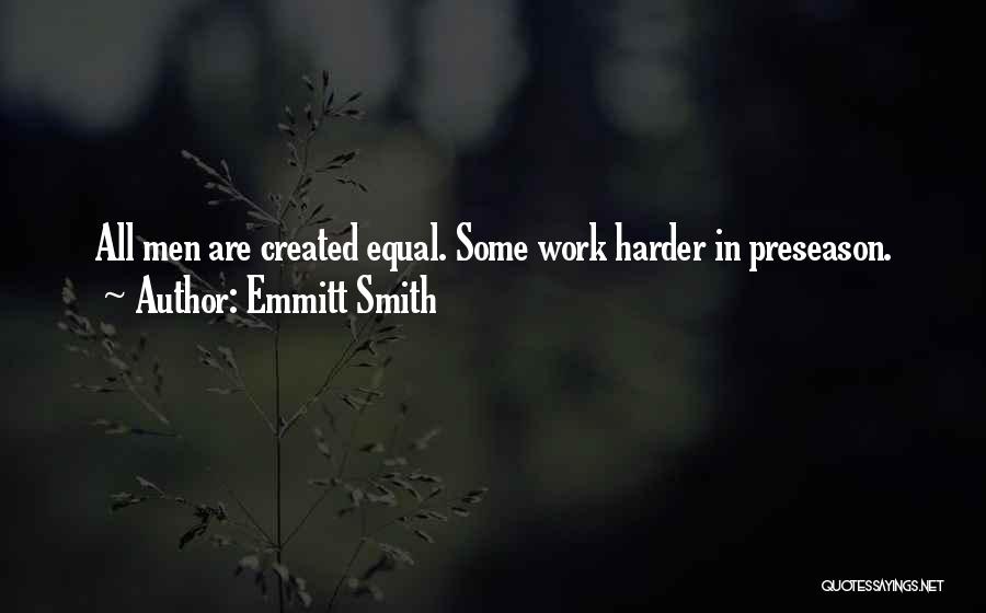 Emmitt Smith Quotes: All Men Are Created Equal. Some Work Harder In Preseason.