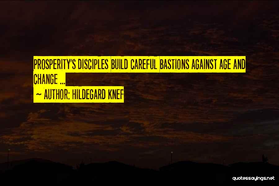 Hildegard Knef Quotes: Prosperity's Disciples Build Careful Bastions Against Age And Change ...