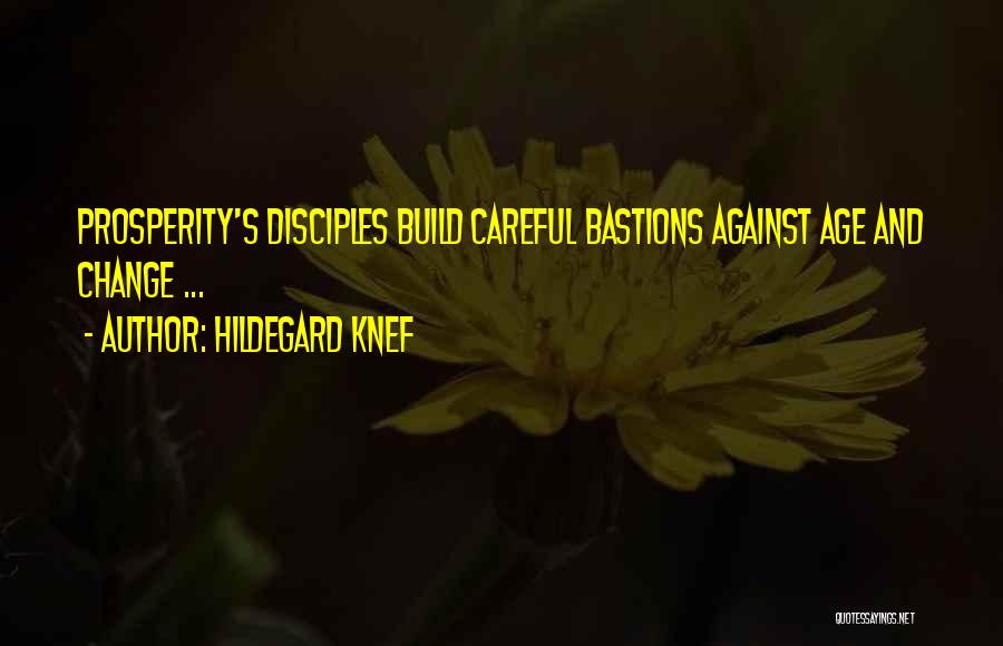 Hildegard Knef Quotes: Prosperity's Disciples Build Careful Bastions Against Age And Change ...