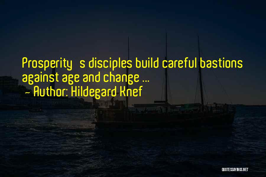 Hildegard Knef Quotes: Prosperity's Disciples Build Careful Bastions Against Age And Change ...