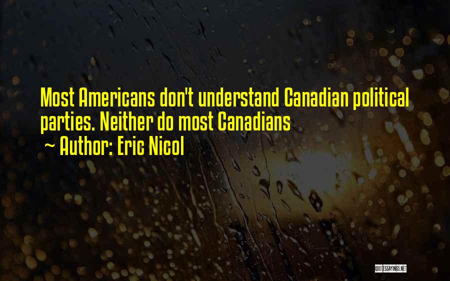 Eric Nicol Quotes: Most Americans Don't Understand Canadian Political Parties. Neither Do Most Canadians