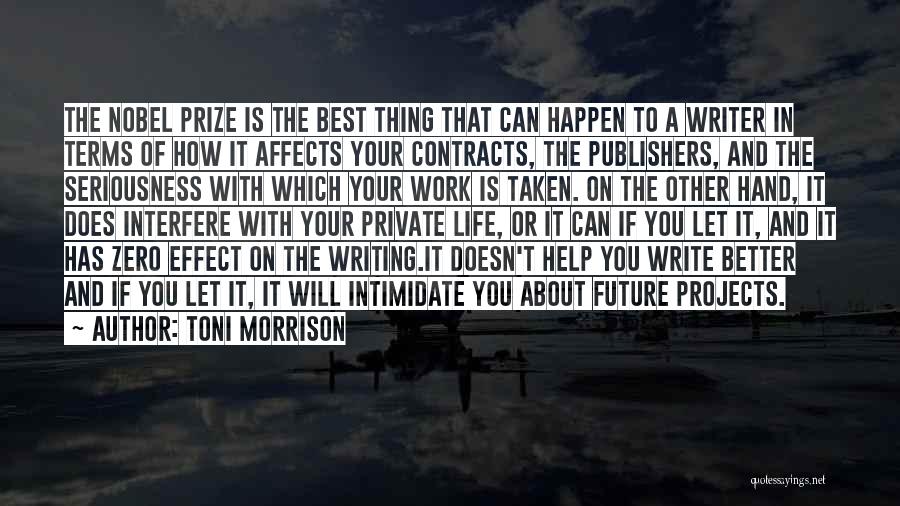 Toni Morrison Quotes: The Nobel Prize Is The Best Thing That Can Happen To A Writer In Terms Of How It Affects Your