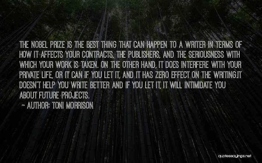 Toni Morrison Quotes: The Nobel Prize Is The Best Thing That Can Happen To A Writer In Terms Of How It Affects Your