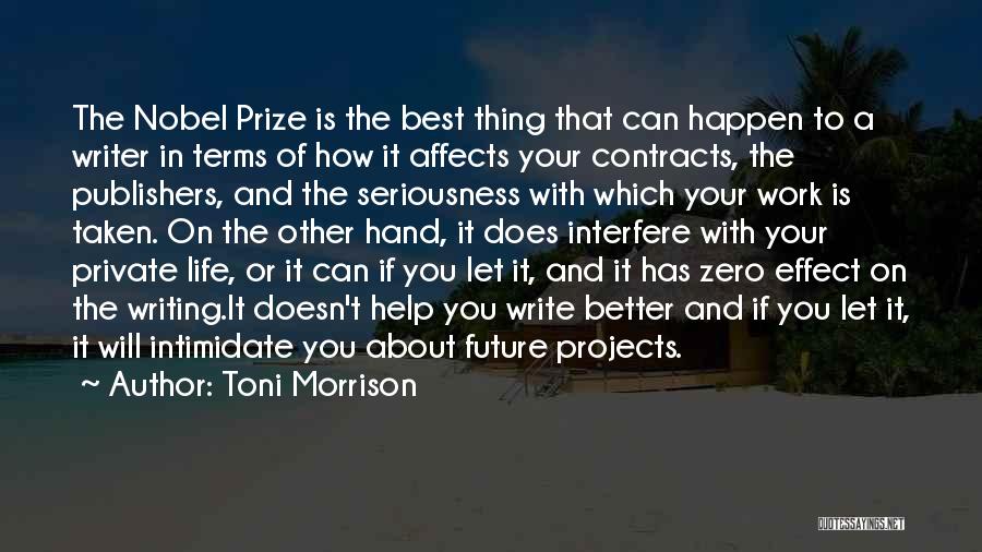 Toni Morrison Quotes: The Nobel Prize Is The Best Thing That Can Happen To A Writer In Terms Of How It Affects Your