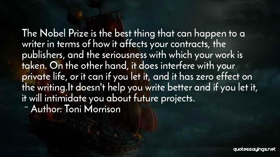 Toni Morrison Quotes: The Nobel Prize Is The Best Thing That Can Happen To A Writer In Terms Of How It Affects Your