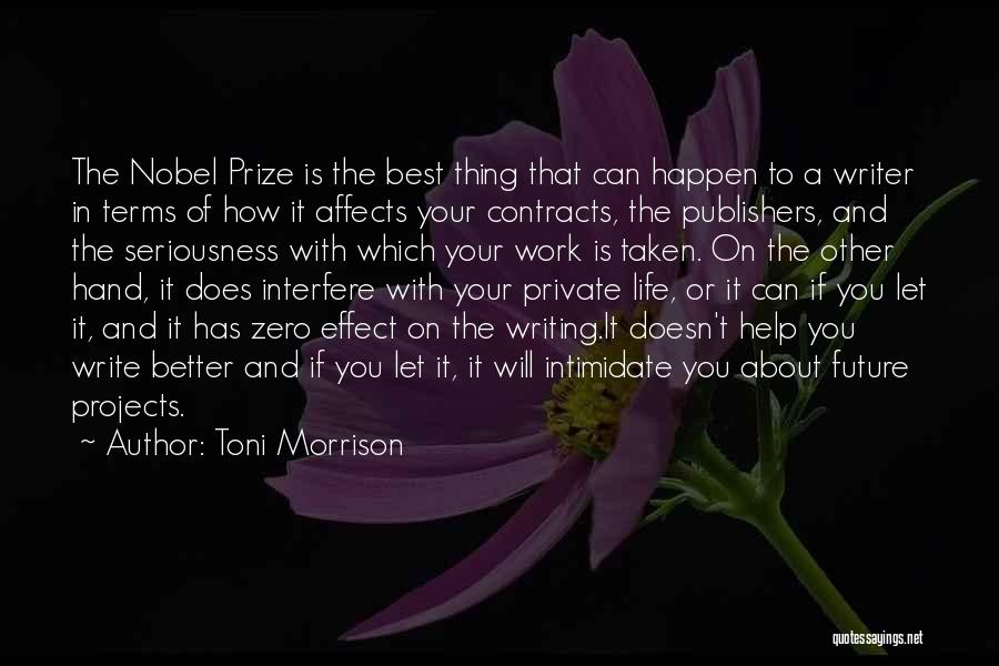 Toni Morrison Quotes: The Nobel Prize Is The Best Thing That Can Happen To A Writer In Terms Of How It Affects Your