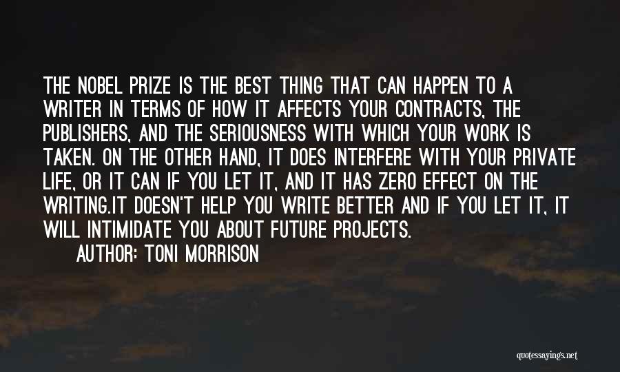 Toni Morrison Quotes: The Nobel Prize Is The Best Thing That Can Happen To A Writer In Terms Of How It Affects Your