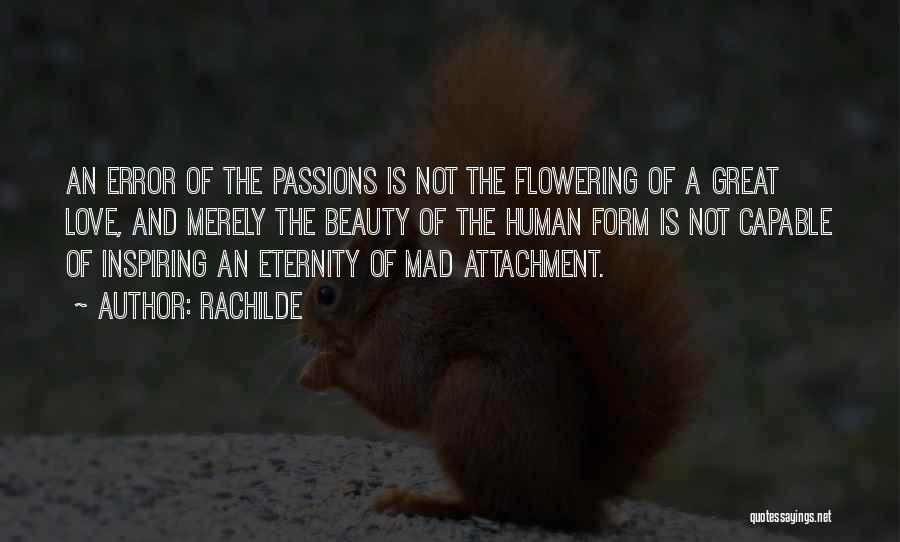 Rachilde Quotes: An Error Of The Passions Is Not The Flowering Of A Great Love, And Merely The Beauty Of The Human