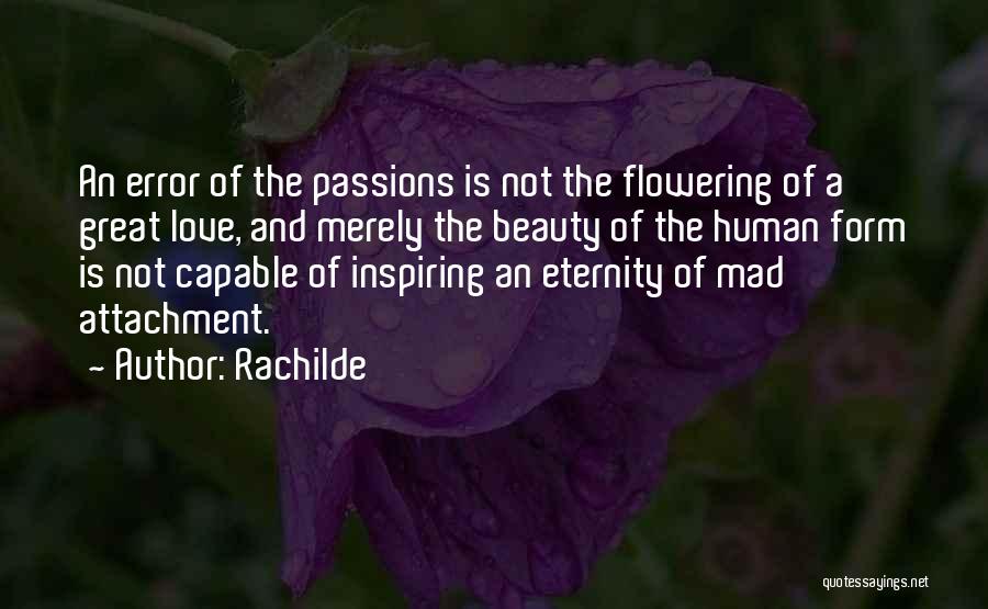 Rachilde Quotes: An Error Of The Passions Is Not The Flowering Of A Great Love, And Merely The Beauty Of The Human