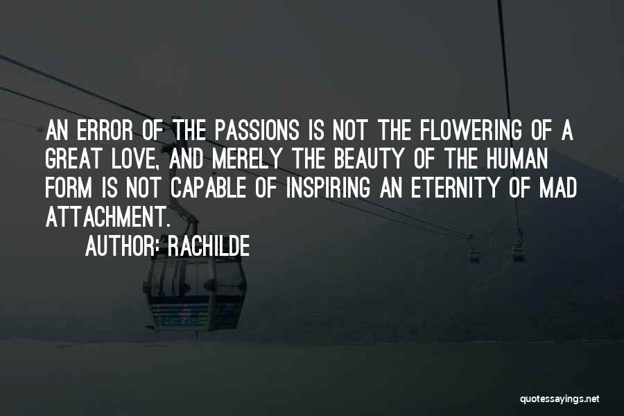 Rachilde Quotes: An Error Of The Passions Is Not The Flowering Of A Great Love, And Merely The Beauty Of The Human