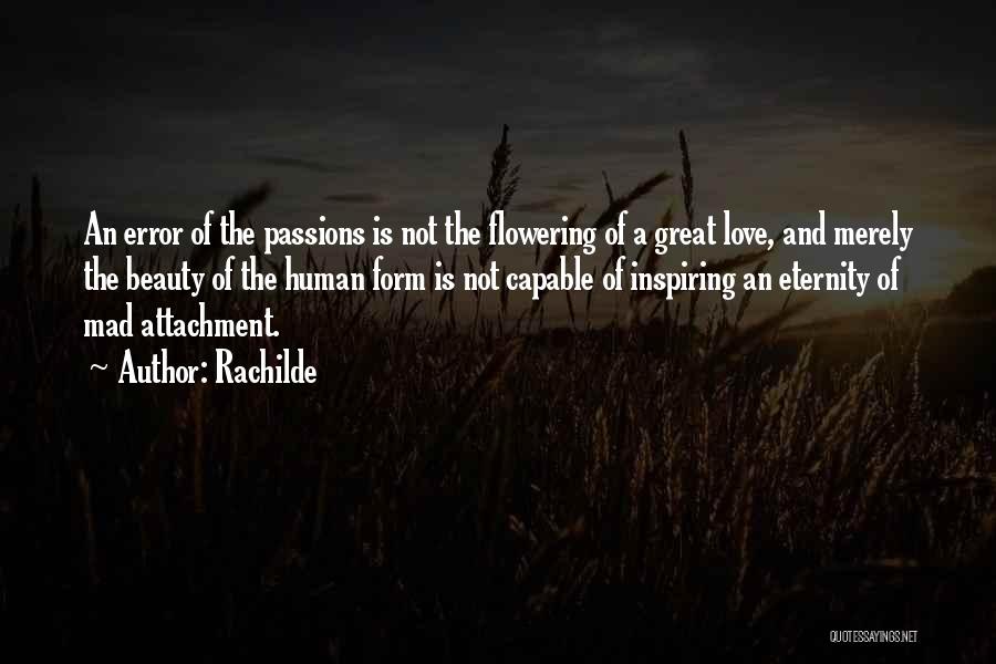 Rachilde Quotes: An Error Of The Passions Is Not The Flowering Of A Great Love, And Merely The Beauty Of The Human