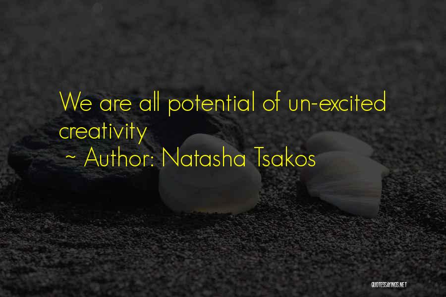 Natasha Tsakos Quotes: We Are All Potential Of Un-excited Creativity