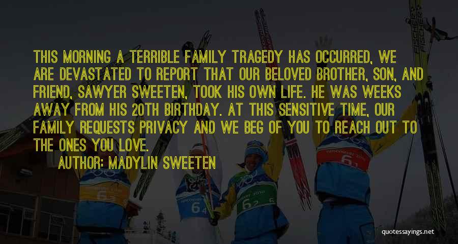 Madylin Sweeten Quotes: This Morning A Terrible Family Tragedy Has Occurred, We Are Devastated To Report That Our Beloved Brother, Son, And Friend,