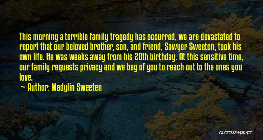 Madylin Sweeten Quotes: This Morning A Terrible Family Tragedy Has Occurred, We Are Devastated To Report That Our Beloved Brother, Son, And Friend,