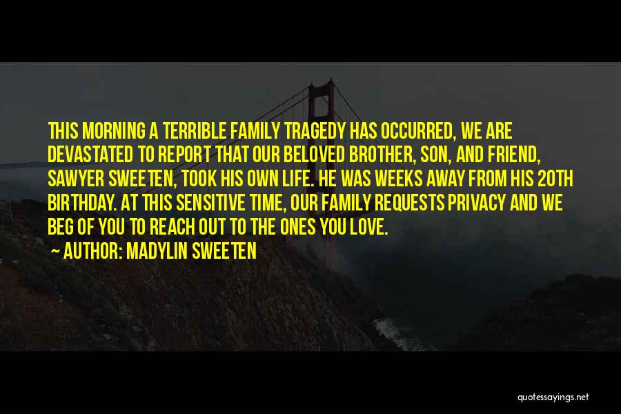 Madylin Sweeten Quotes: This Morning A Terrible Family Tragedy Has Occurred, We Are Devastated To Report That Our Beloved Brother, Son, And Friend,