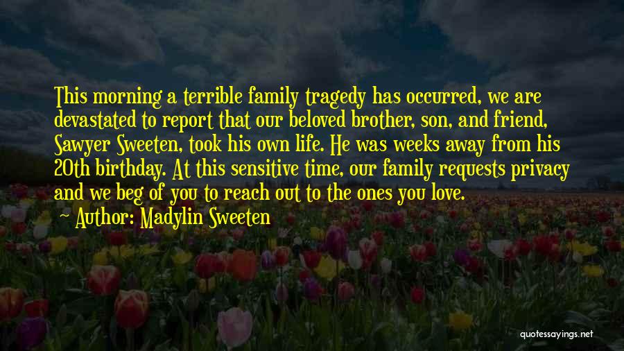 Madylin Sweeten Quotes: This Morning A Terrible Family Tragedy Has Occurred, We Are Devastated To Report That Our Beloved Brother, Son, And Friend,