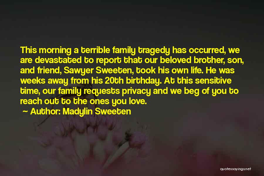 Madylin Sweeten Quotes: This Morning A Terrible Family Tragedy Has Occurred, We Are Devastated To Report That Our Beloved Brother, Son, And Friend,